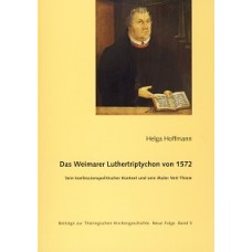 Das Weimarer Luthertriptychon von 1572. Sein konfessionspolitischer Kontext und sein Maler Veit Thiem